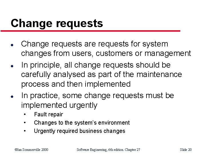 Change requests l l l Change requests are requests for system changes from users,