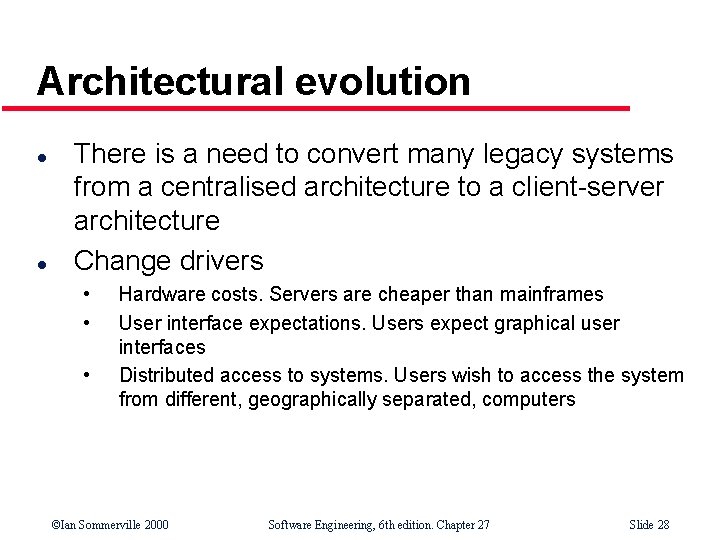 Architectural evolution l l There is a need to convert many legacy systems from