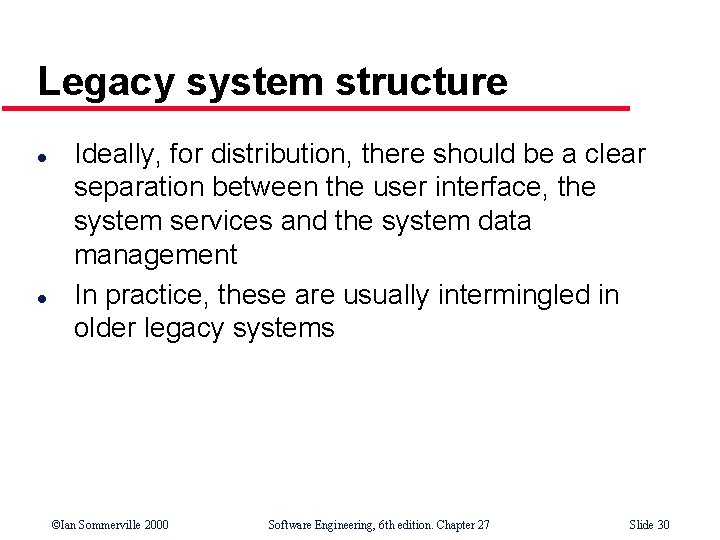 Legacy system structure l l Ideally, for distribution, there should be a clear separation