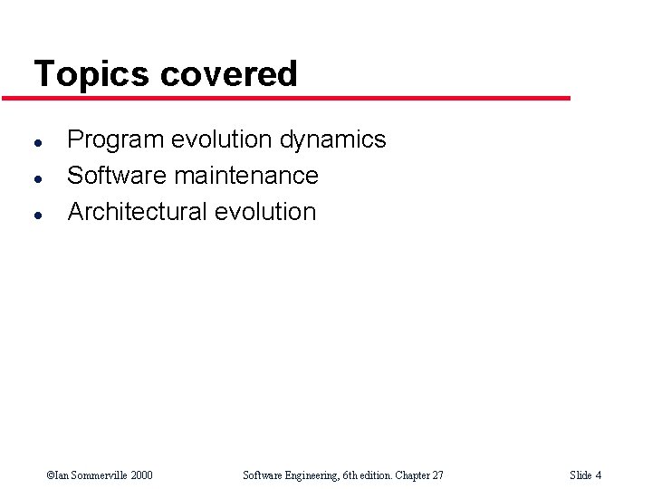 Topics covered l l l Program evolution dynamics Software maintenance Architectural evolution ©Ian Sommerville