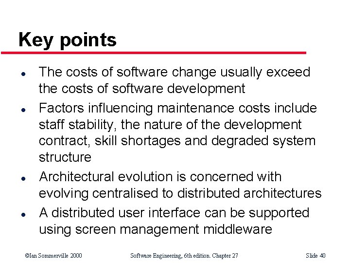 Key points l l The costs of software change usually exceed the costs of