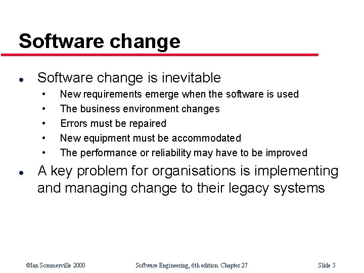 Software change l Software change is inevitable • • • l New requirements emerge