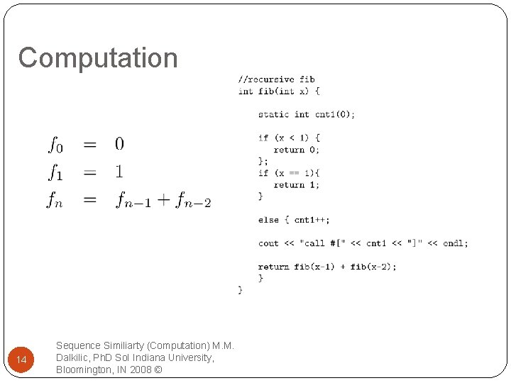 Computation 14 Sequence Similiarty (Computation) M. M. Dalkilic, Ph. D So. I Indiana University,