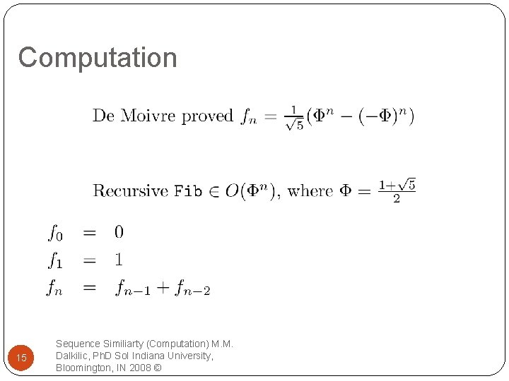 Computation 15 Sequence Similiarty (Computation) M. M. Dalkilic, Ph. D So. I Indiana University,