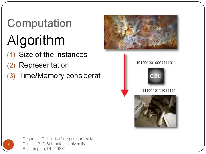 Computation Algorithm (1) Size of the instances (2) Representation (3) Time/Memory considerations 8 Sequence
