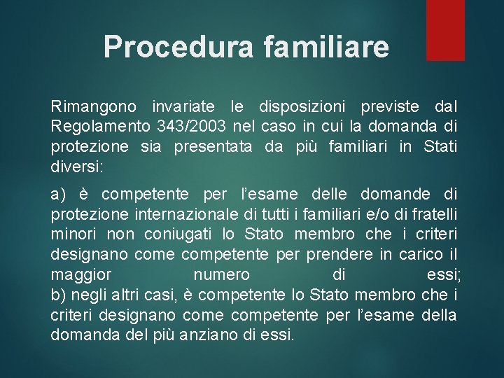 Procedura familiare Rimangono invariate le disposizioni previste dal Regolamento 343/2003 nel caso in cui