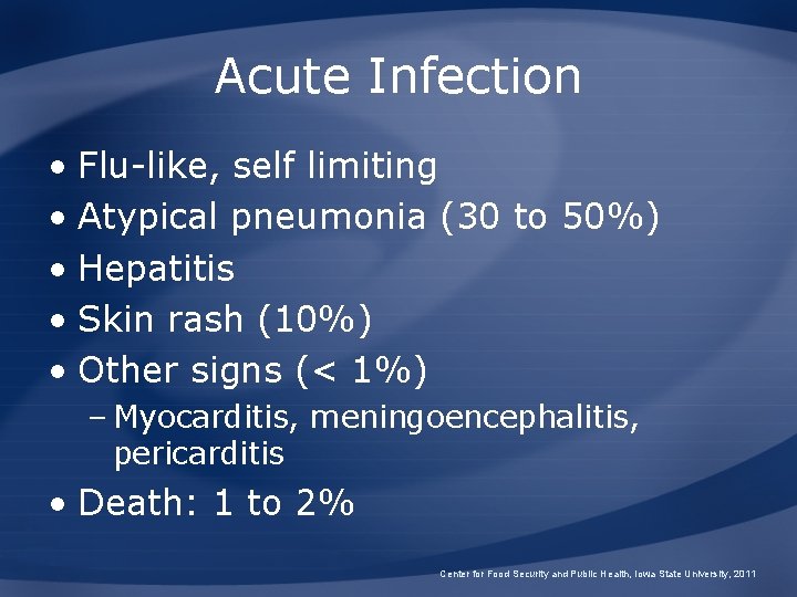 Acute Infection • Flu-like, self limiting • Atypical pneumonia (30 to 50%) • Hepatitis