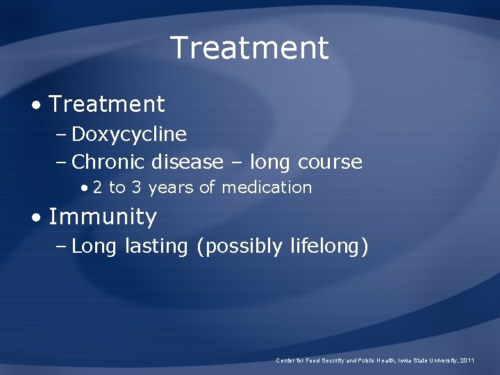 Treatment • Treatment – Doxycycline – Chronic disease – long course • 2 to