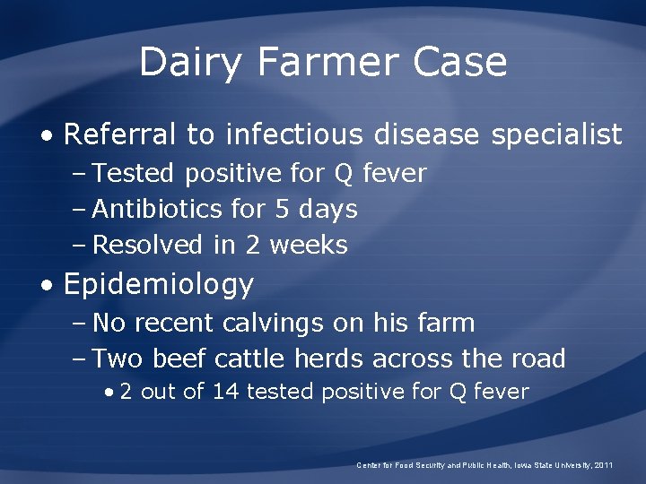 Dairy Farmer Case • Referral to infectious disease specialist – Tested positive for Q