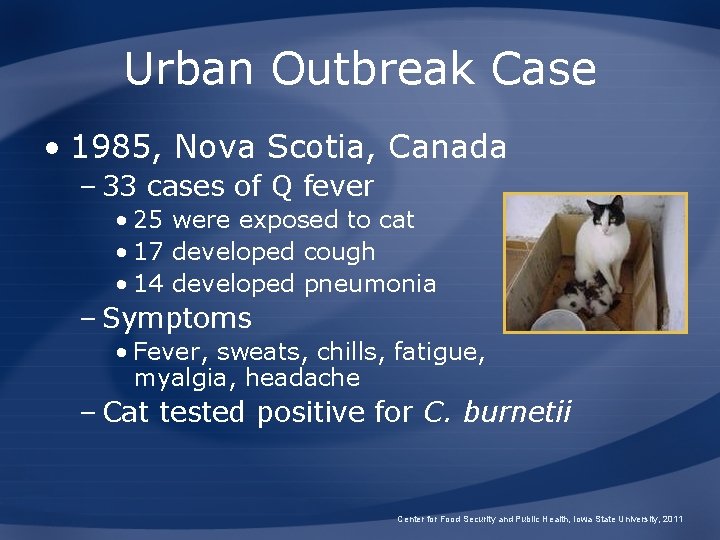 Urban Outbreak Case • 1985, Nova Scotia, Canada – 33 cases of Q fever