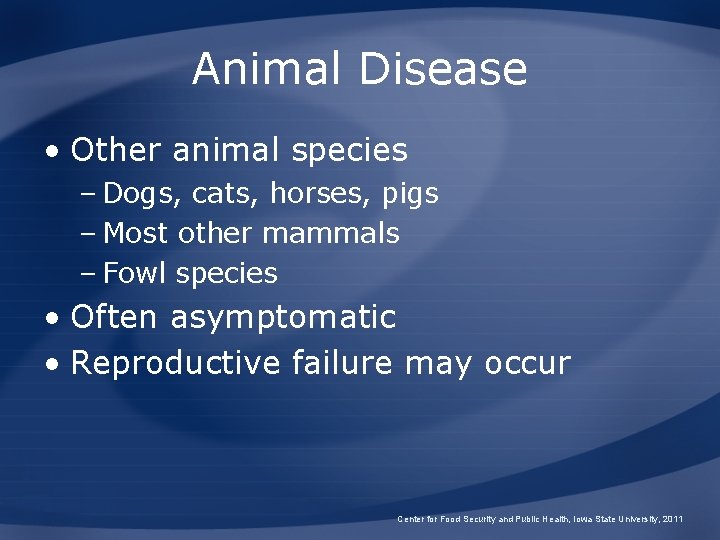 Animal Disease • Other animal species – Dogs, cats, horses, pigs – Most other