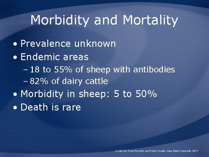 Morbidity and Mortality • Prevalence unknown • Endemic areas – 18 to 55% of