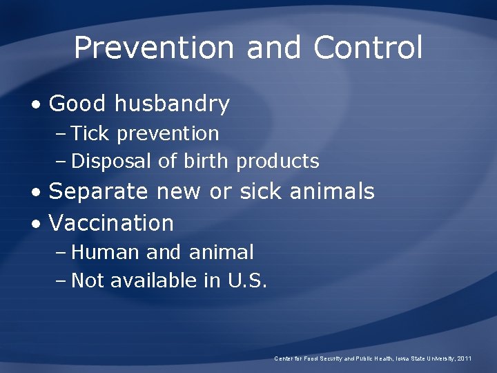 Prevention and Control • Good husbandry – Tick prevention – Disposal of birth products