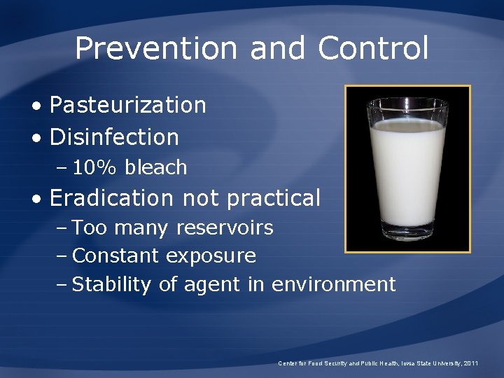 Prevention and Control • Pasteurization • Disinfection – 10% bleach • Eradication not practical