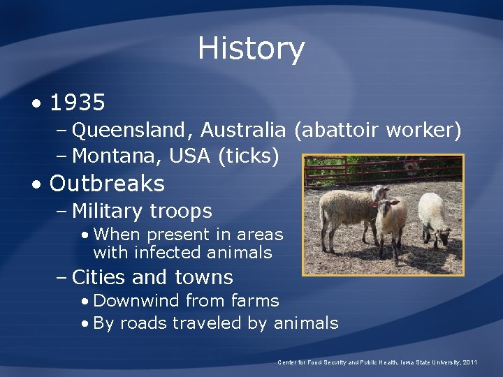 History • 1935 – Queensland, Australia (abattoir worker) – Montana, USA (ticks) • Outbreaks