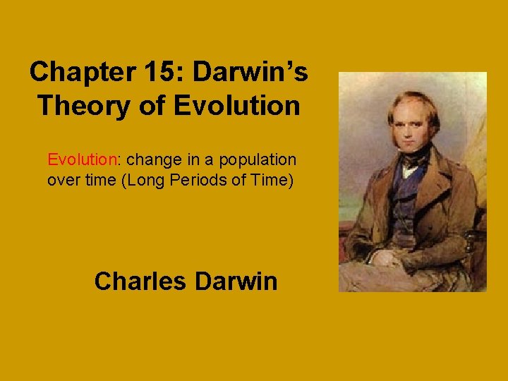 Chapter 15: Darwin’s Theory of Evolution: change in a population over time (Long Periods