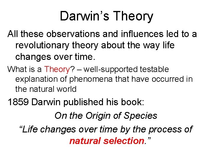 Darwin’s Theory All these observations and influences led to a revolutionary theory about the