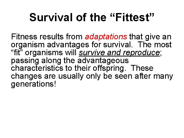 Survival of the “Fittest” Fitness results from adaptations that give an organism advantages for