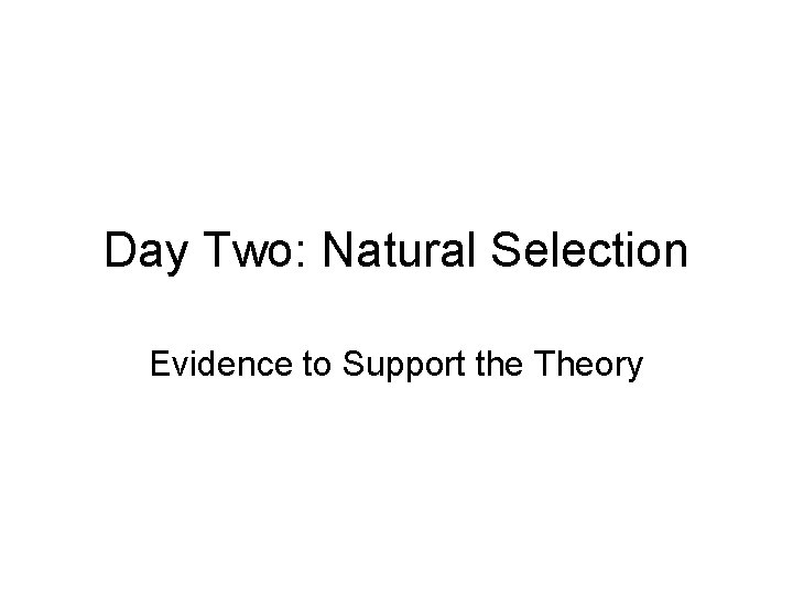 Day Two: Natural Selection Evidence to Support the Theory 