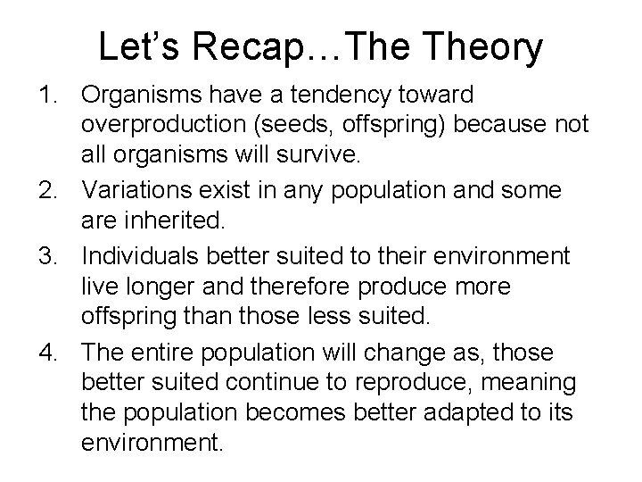 Let’s Recap…The Theory 1. Organisms have a tendency toward overproduction (seeds, offspring) because not