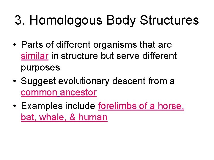 3. Homologous Body Structures • Parts of different organisms that are similar in structure