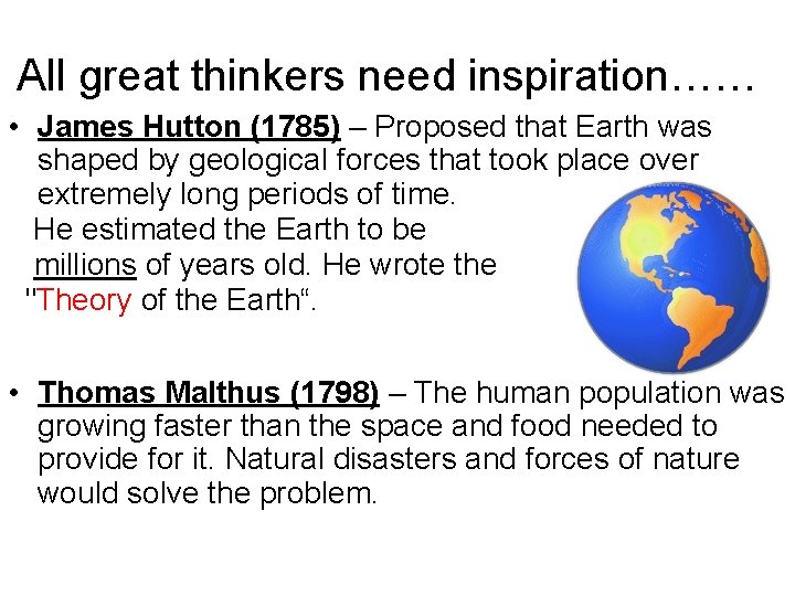 All great thinkers need inspiration…… • James Hutton (1785) – Proposed that Earth was