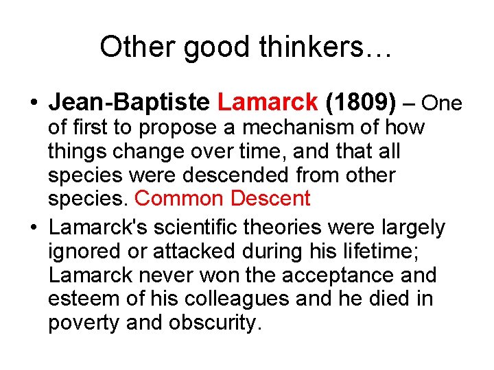 Other good thinkers… • Jean-Baptiste Lamarck (1809) – One of first to propose a