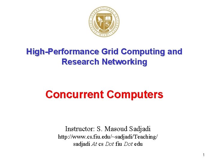 High-Performance Grid Computing and Research Networking Concurrent Computers Instructor: S. Masoud Sadjadi http: //www.
