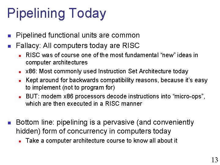 Pipelining Today n n Pipelined functional units are common Fallacy: All computers today are