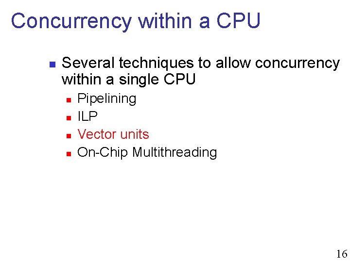 Concurrency within a CPU n Several techniques to allow concurrency within a single CPU