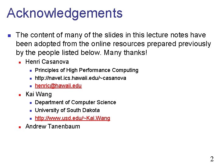 Acknowledgements n The content of many of the slides in this lecture notes have