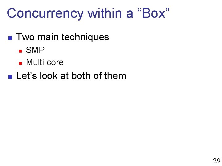 Concurrency within a “Box” n Two main techniques n n n SMP Multi-core Let’s