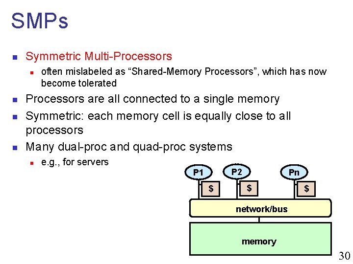 SMPs n Symmetric Multi-Processors n n often mislabeled as “Shared-Memory Processors”, which has now