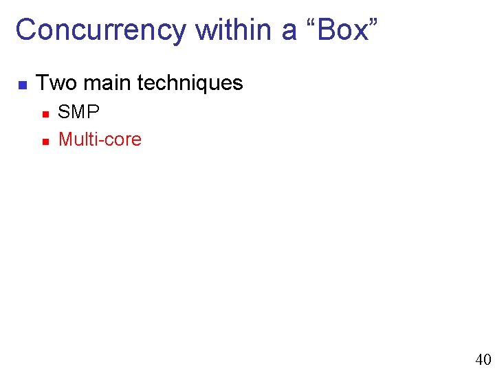 Concurrency within a “Box” n Two main techniques n n SMP Multi-core 40 