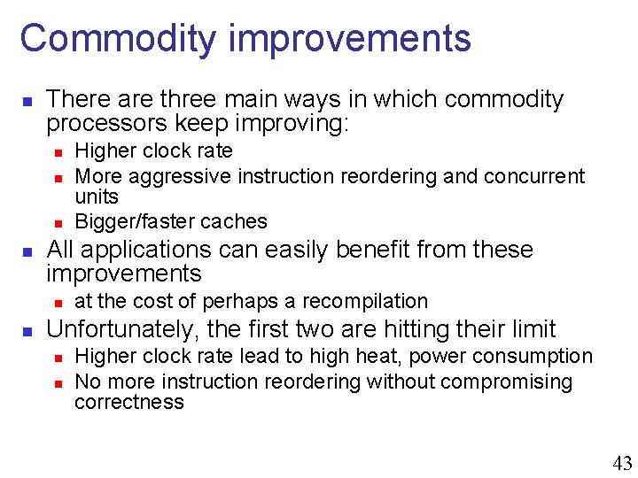 Commodity improvements n There are three main ways in which commodity processors keep improving: