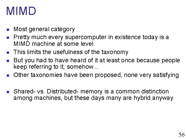 MIMD n n n Most general category Pretty much every supercomputer in existence today