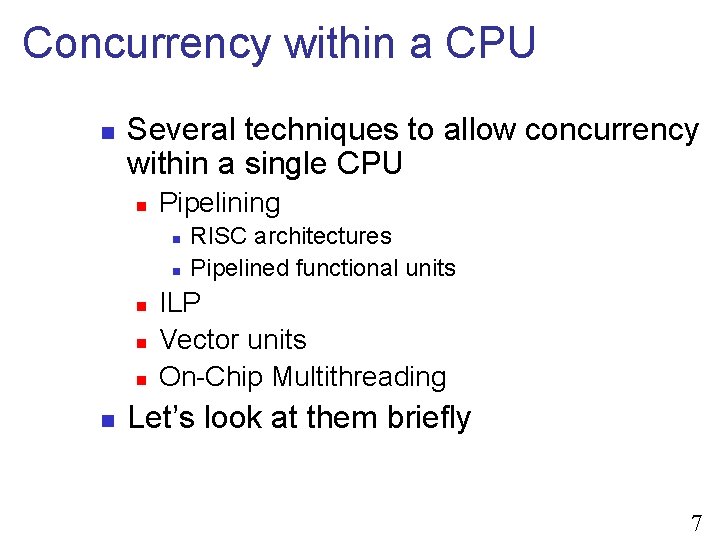 Concurrency within a CPU n Several techniques to allow concurrency within a single CPU