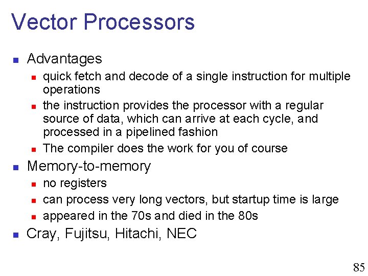 Vector Processors n Advantages n n Memory-to-memory n n quick fetch and decode of