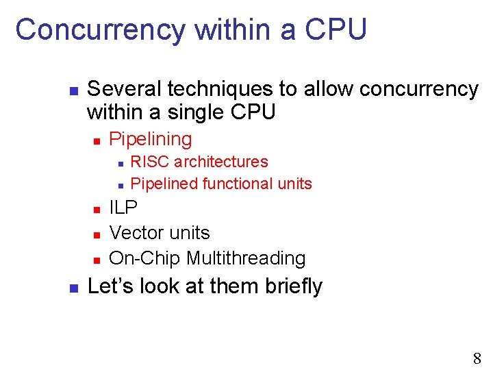 Concurrency within a CPU n Several techniques to allow concurrency within a single CPU