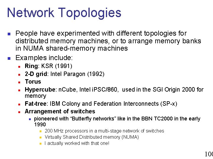 Network Topologies n n People have experimented with different topologies for distributed memory machines,