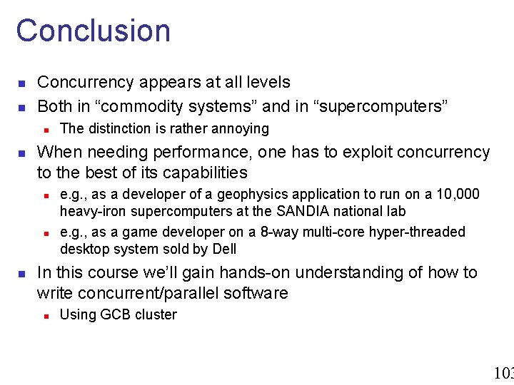 Conclusion n n Concurrency appears at all levels Both in “commodity systems” and in