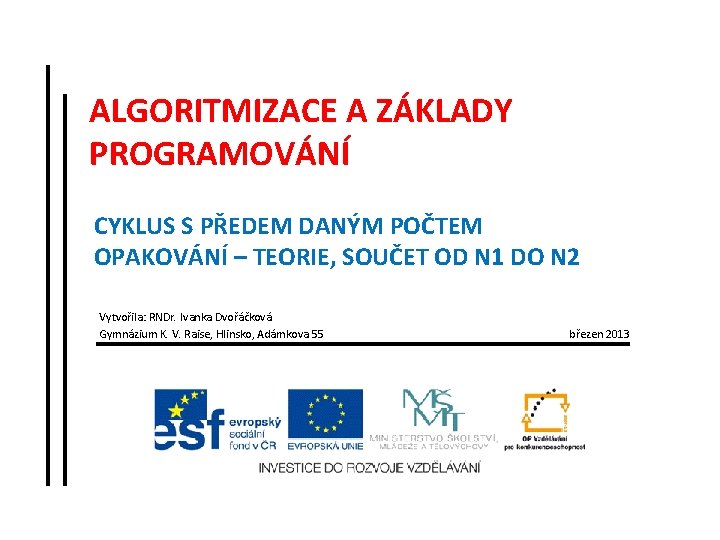 ALGORITMIZACE A ZÁKLADY PROGRAMOVÁNÍ CYKLUS S PŘEDEM DANÝM POČTEM OPAKOVÁNÍ – TEORIE, SOUČET OD