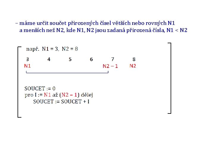 – máme určit součet přirozených čísel větších nebo rovných N 1 a menších než