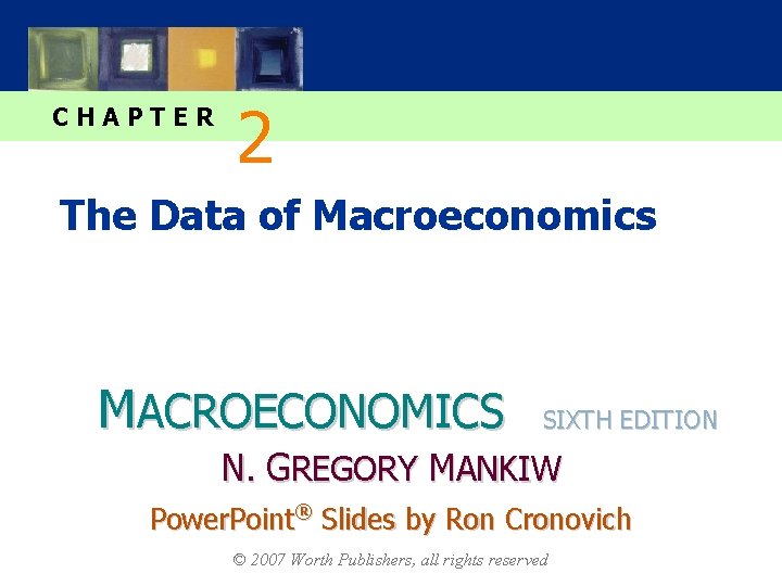 CHAPTER 2 The Data of Macroeconomics MACROECONOMICS SIXTH EDITION N. GREGORY MANKIW Power. Point®