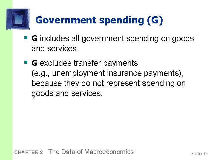 Government spending (G) § G includes all government spending on goods and services. .