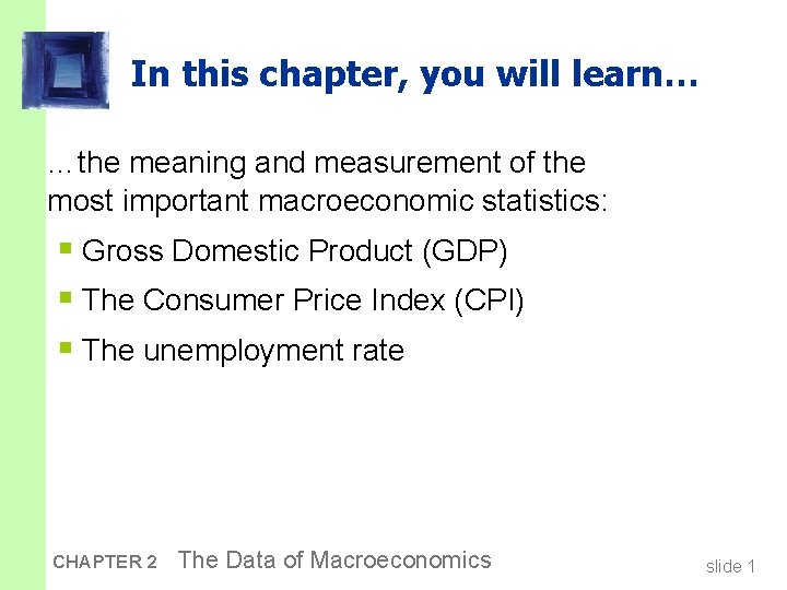 In this chapter, you will learn… …the meaning and measurement of the most important