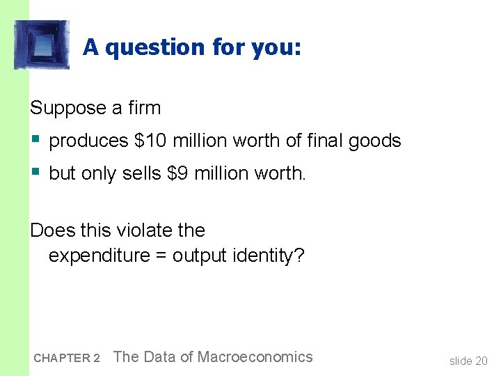 A question for you: Suppose a firm § produces $10 million worth of final