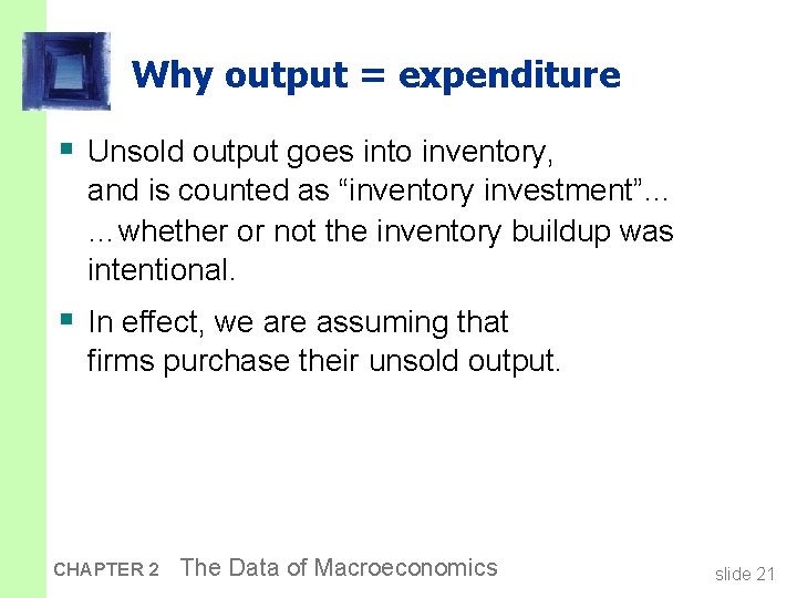 Why output = expenditure § Unsold output goes into inventory, and is counted as