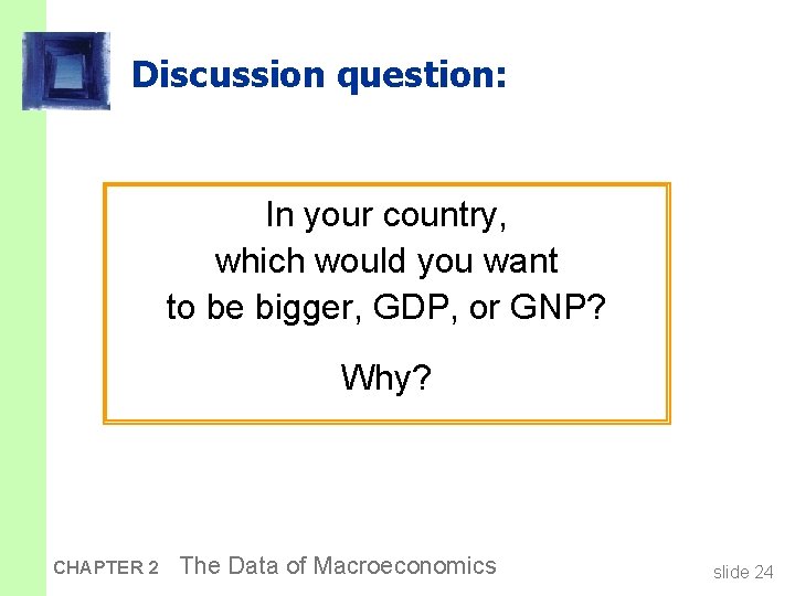 Discussion question: In your country, which would you want to be bigger, GDP, or