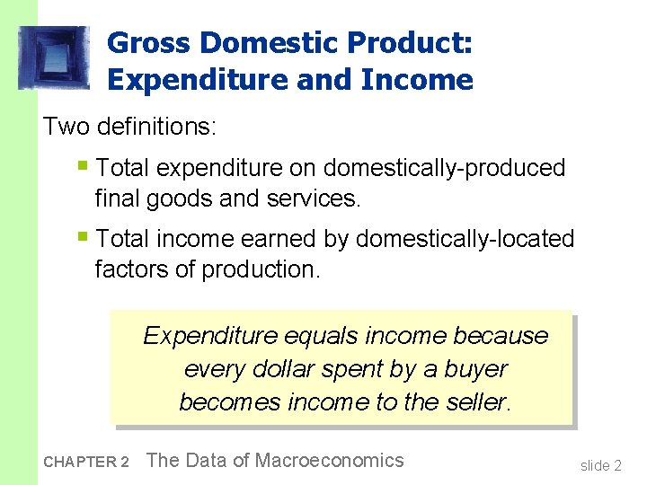 Gross Domestic Product: Expenditure and Income Two definitions: § Total expenditure on domestically-produced final